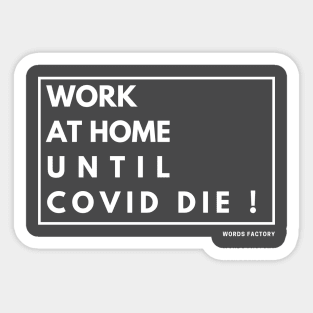 Work from home until covid die ! Sticker